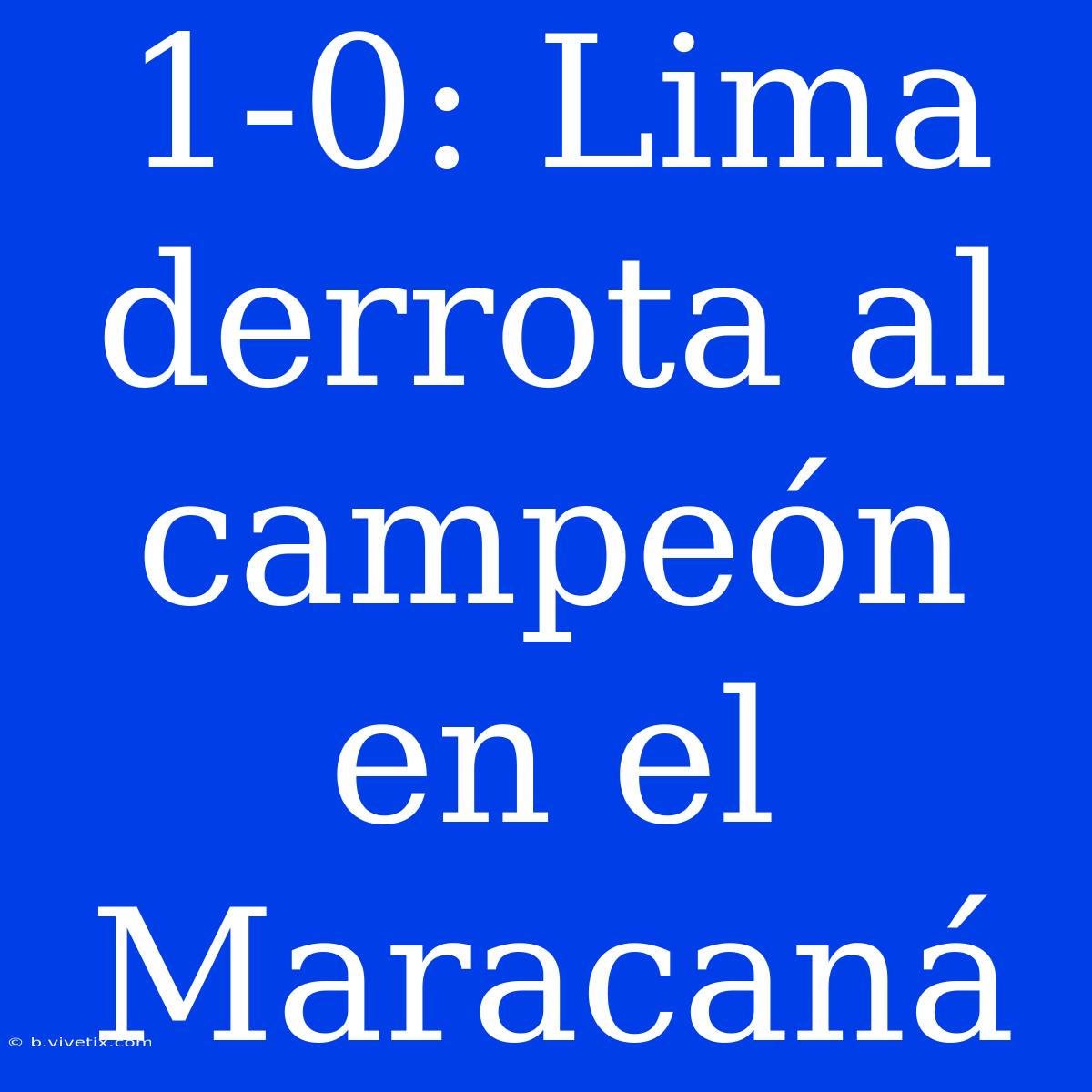 1-0: Lima Derrota Al Campeón En El Maracaná