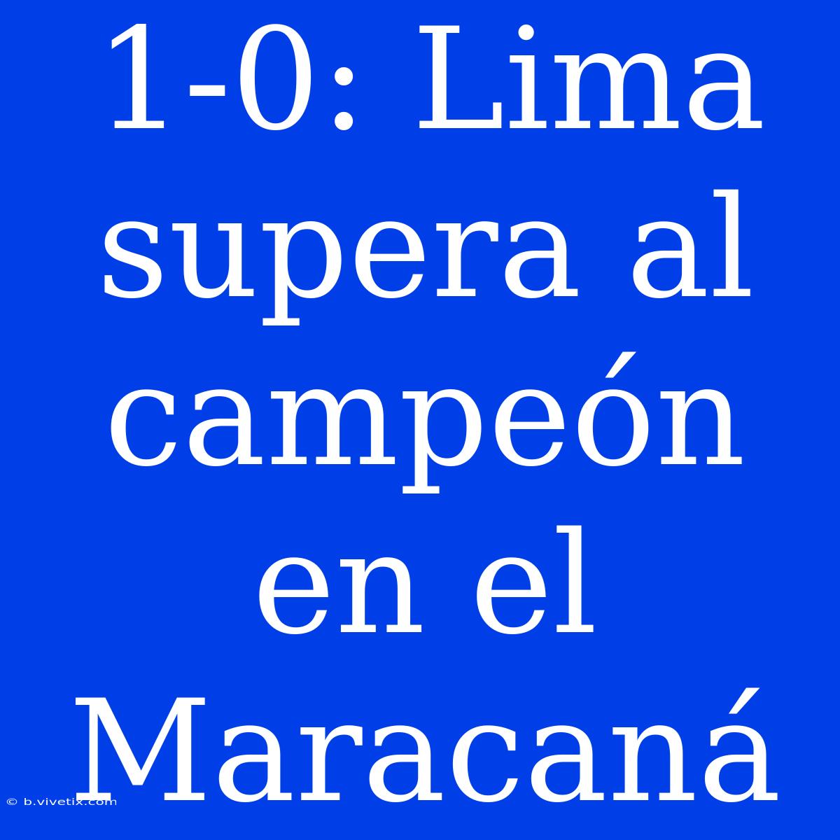 1-0: Lima Supera Al Campeón En El Maracaná 