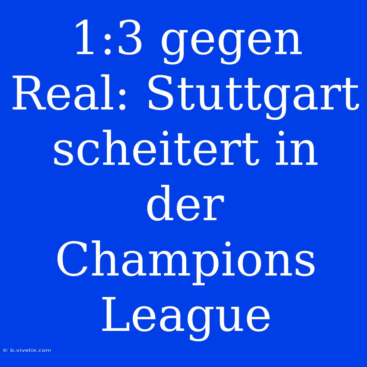 1:3 Gegen Real: Stuttgart Scheitert In Der Champions League