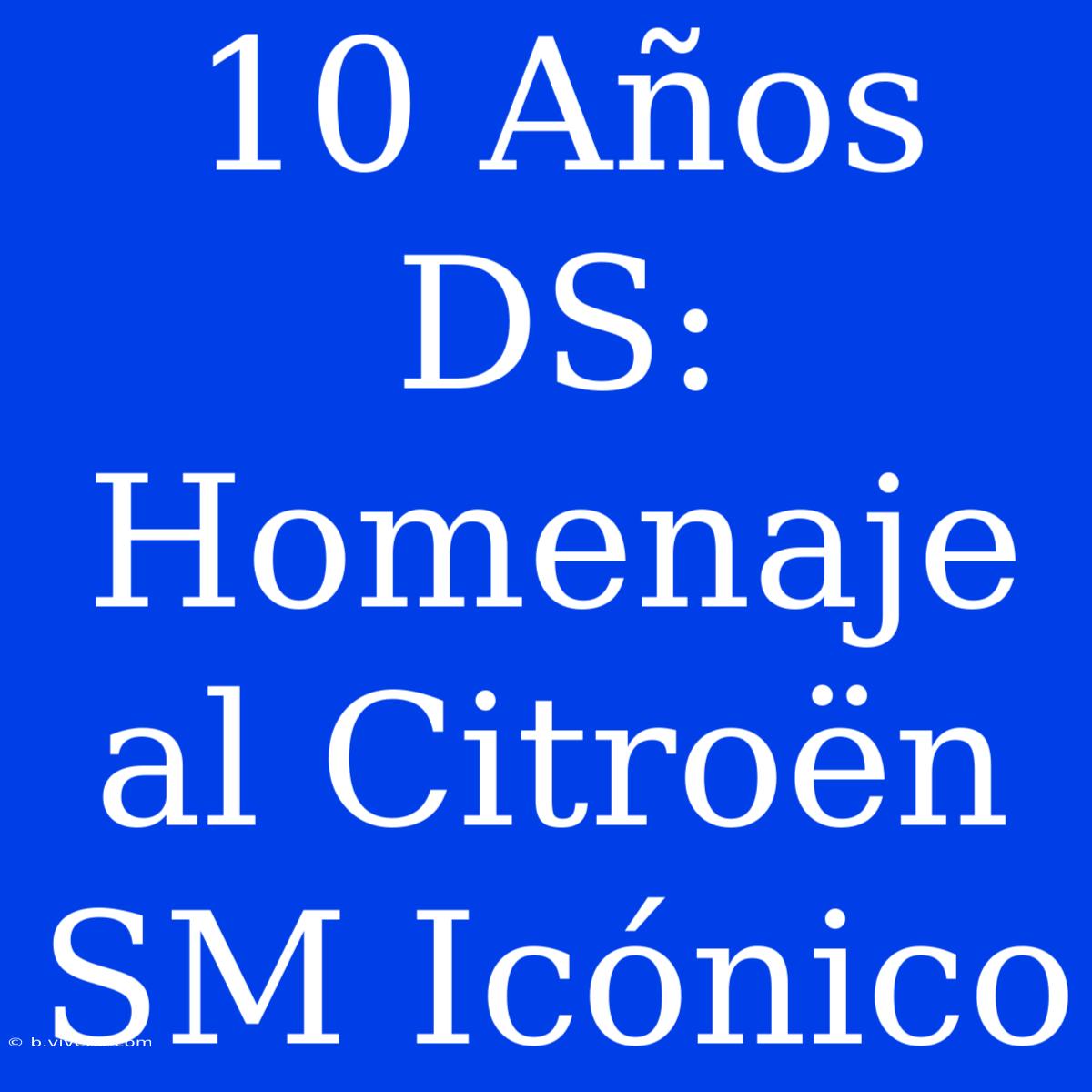 10 Años DS: Homenaje Al Citroën SM Icónico