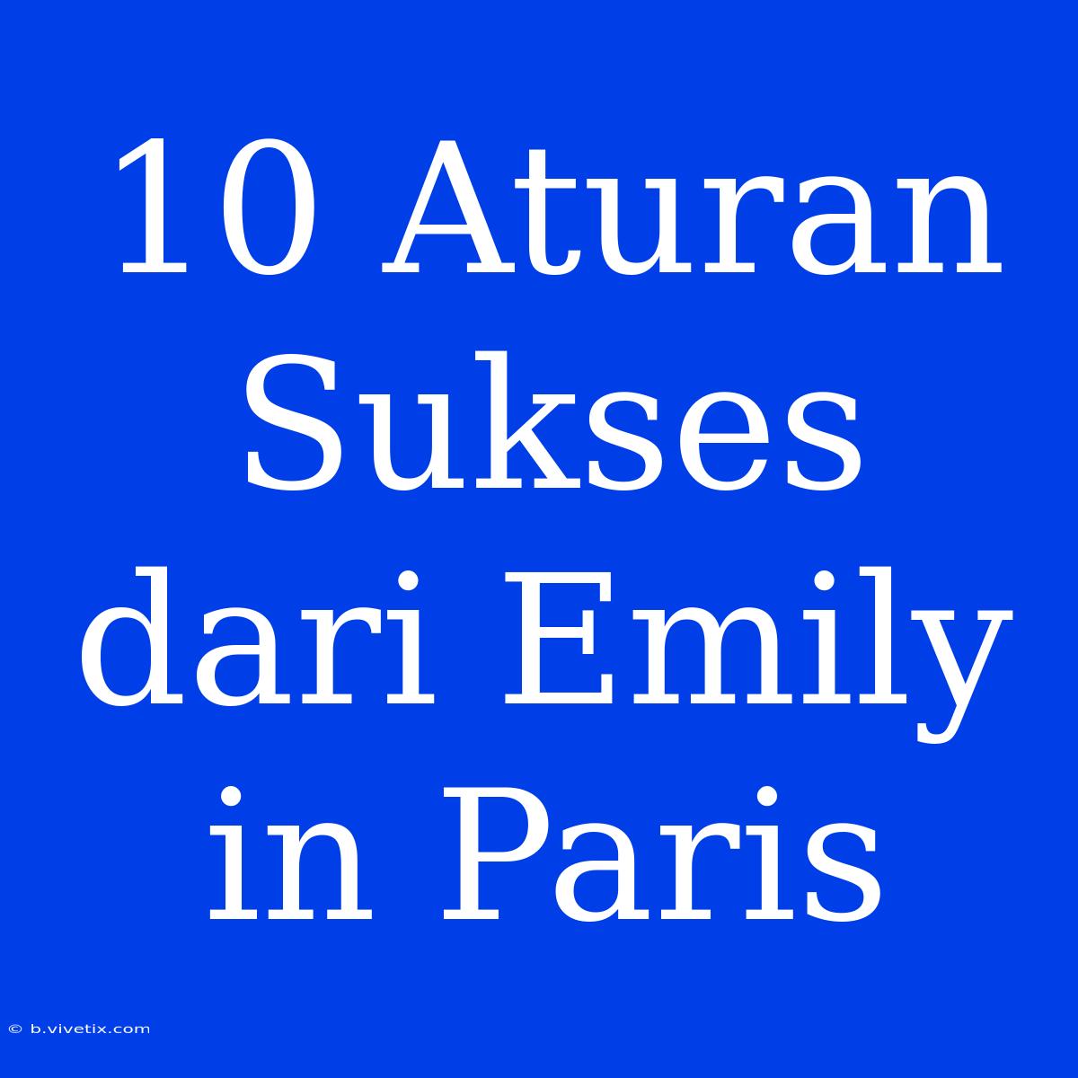 10 Aturan Sukses Dari Emily In Paris