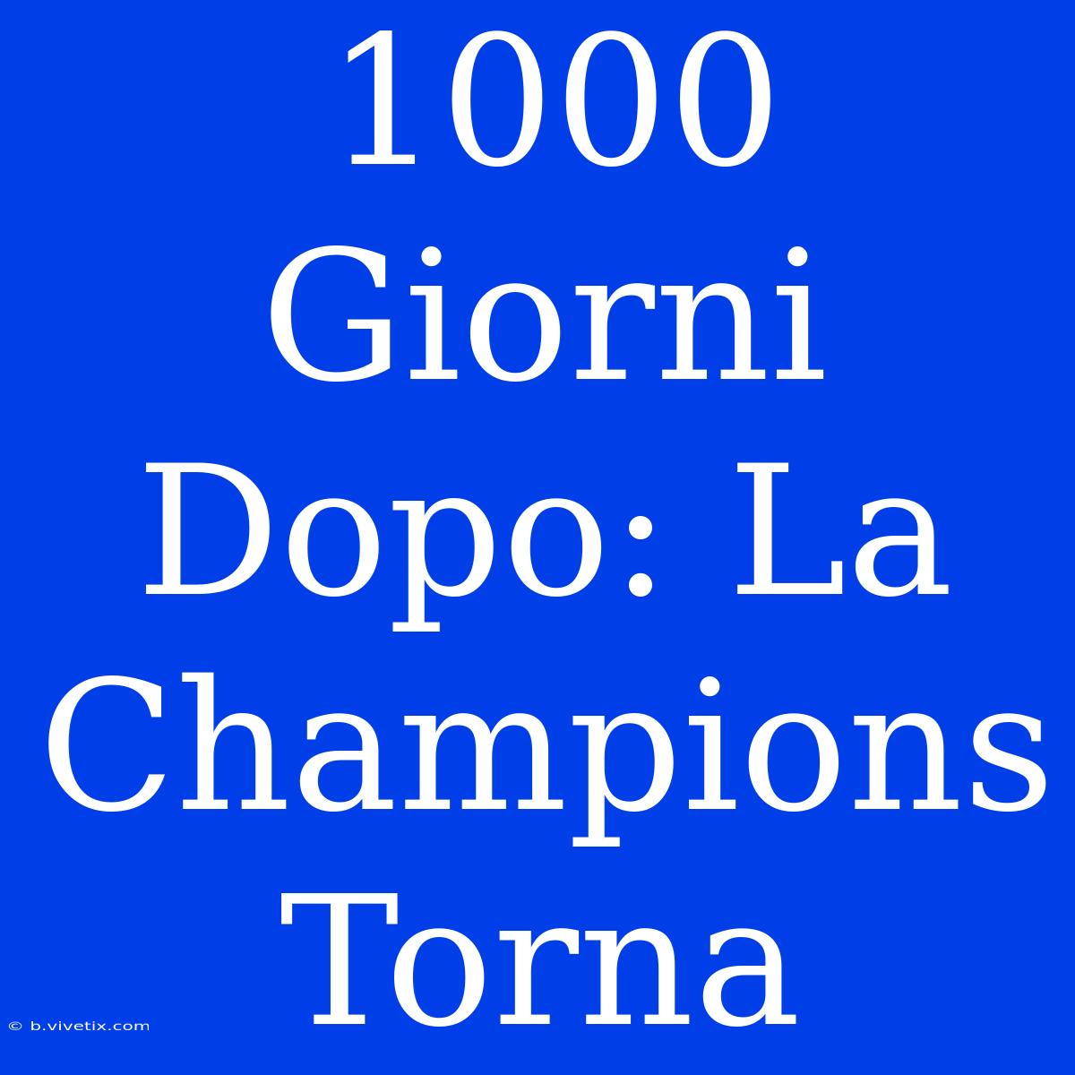 1000 Giorni Dopo: La Champions Torna