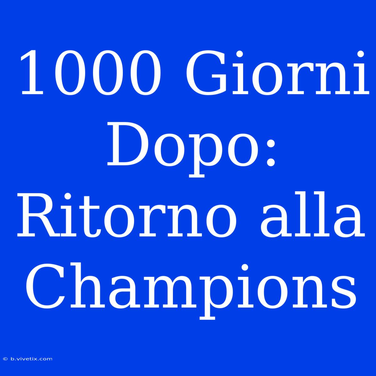 1000 Giorni Dopo: Ritorno Alla Champions