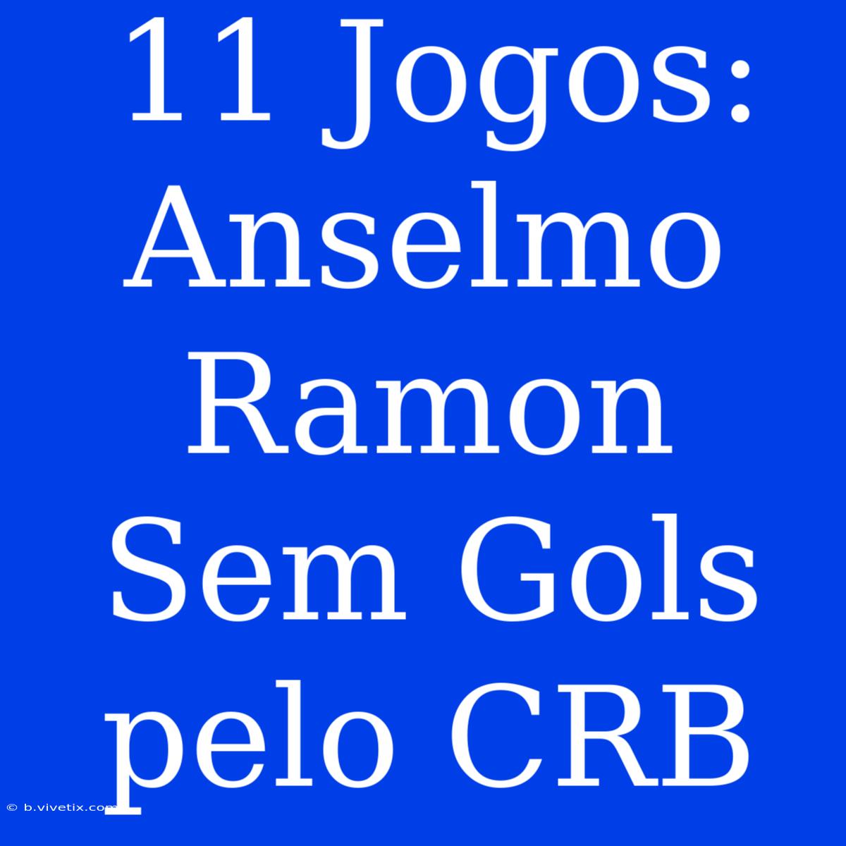 11 Jogos: Anselmo Ramon Sem Gols Pelo CRB