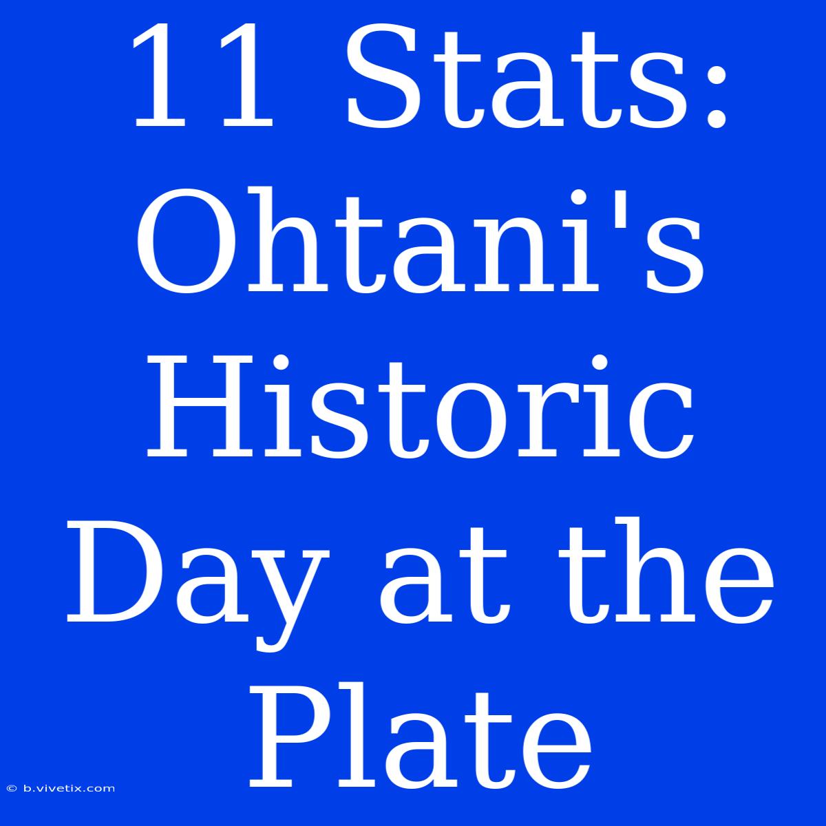 11 Stats: Ohtani's Historic Day At The Plate