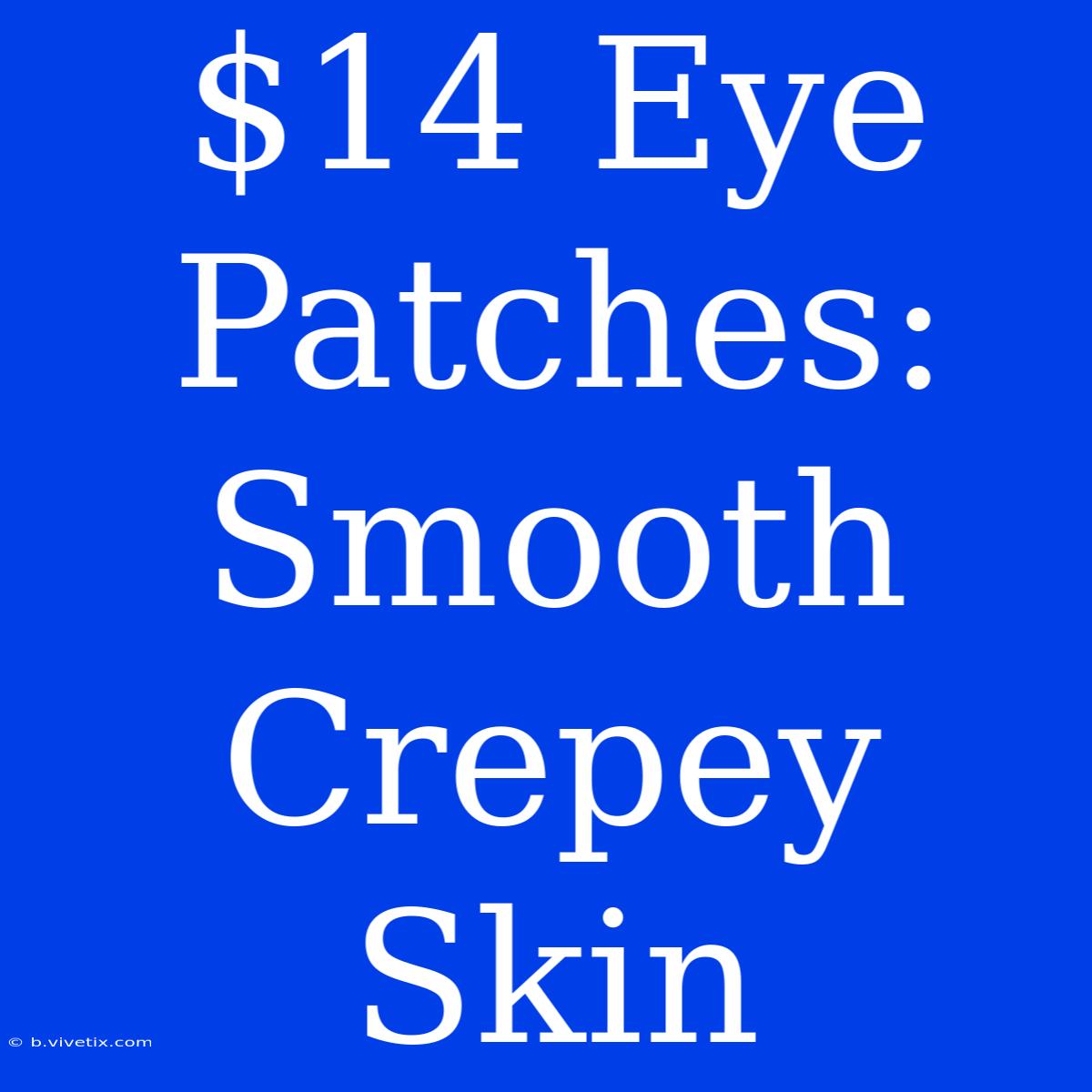 $14 Eye Patches: Smooth Crepey Skin