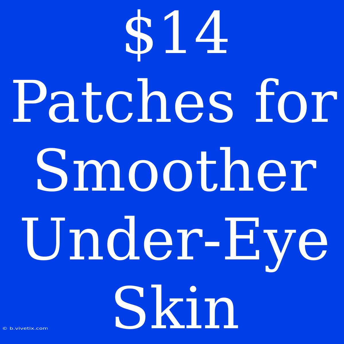 $14 Patches For Smoother Under-Eye Skin