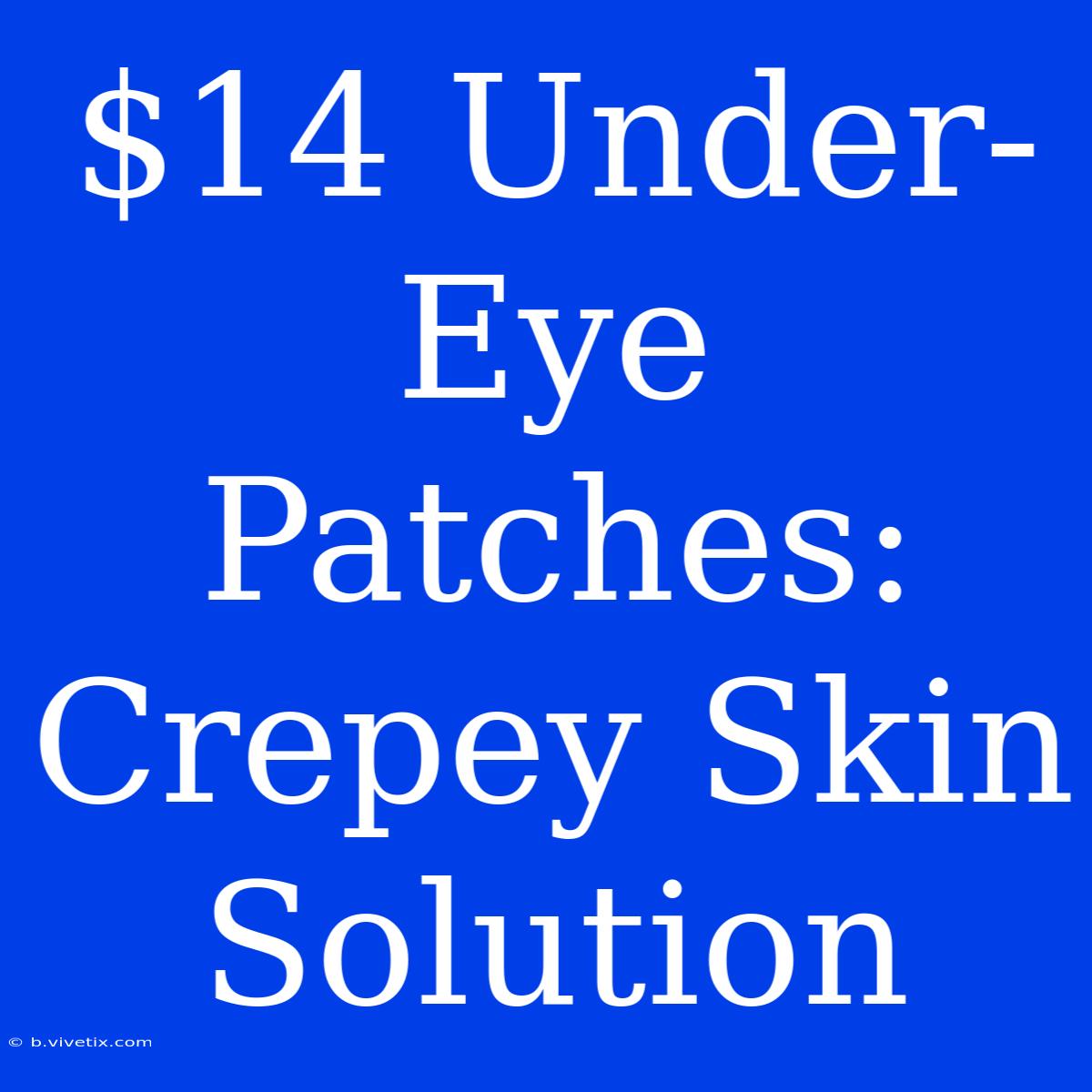 $14 Under-Eye Patches: Crepey Skin Solution