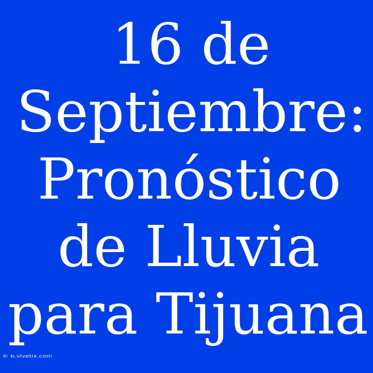 16 De Septiembre: Pronóstico De Lluvia Para Tijuana