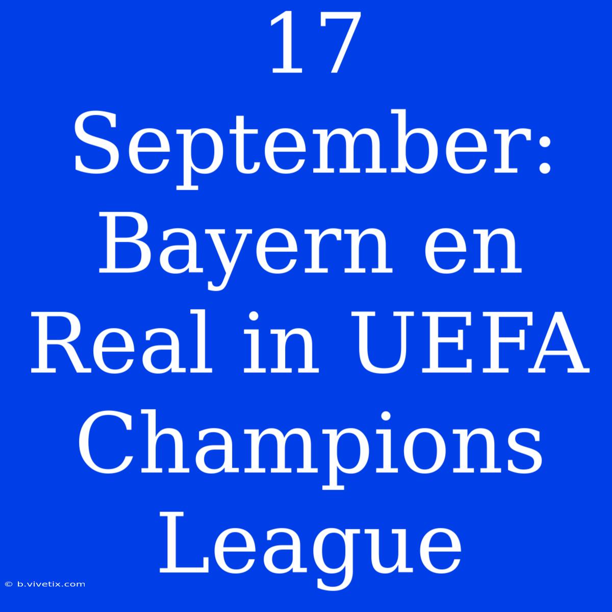 17 September: Bayern En Real In UEFA Champions League