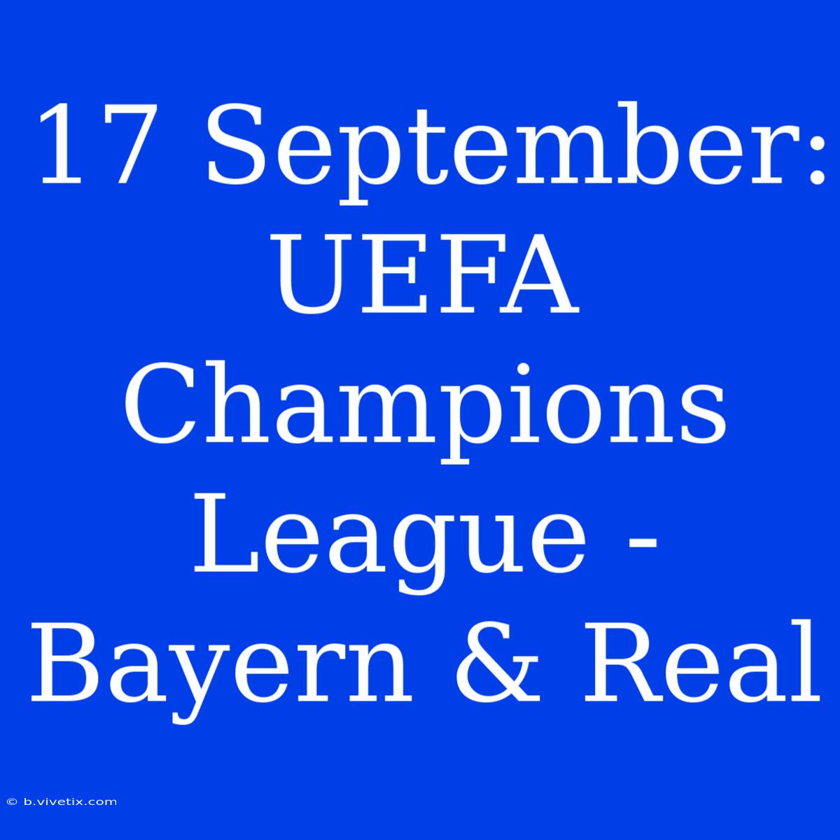 17 September: UEFA Champions League - Bayern & Real