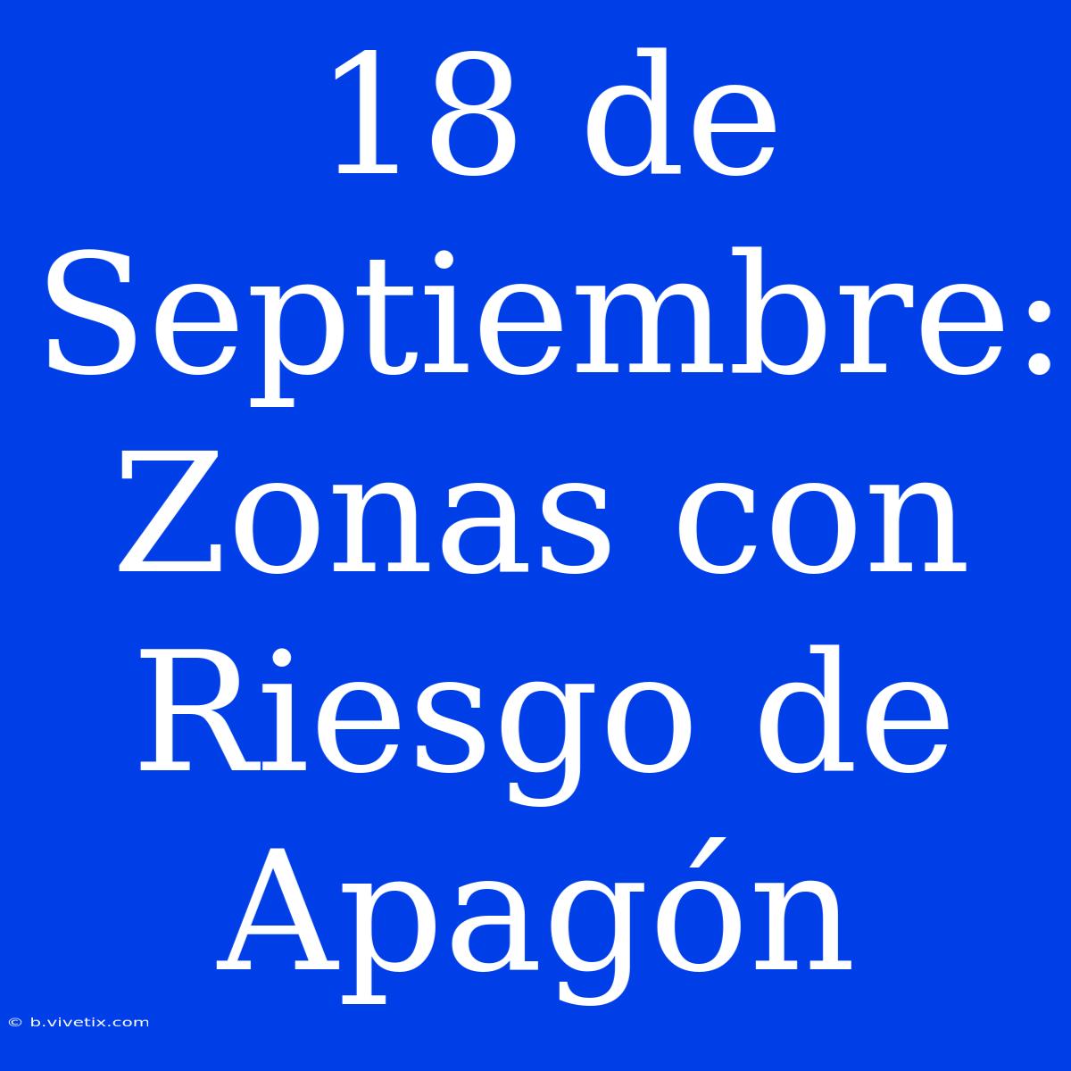 18 De Septiembre: Zonas Con Riesgo De Apagón