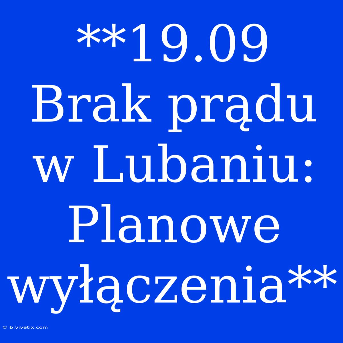 **19.09 Brak Prądu W Lubaniu: Planowe Wyłączenia**