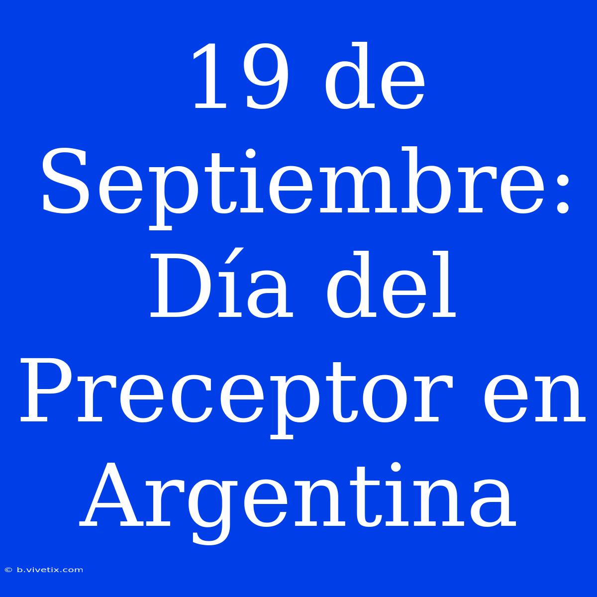 19 De Septiembre: Día Del Preceptor En Argentina