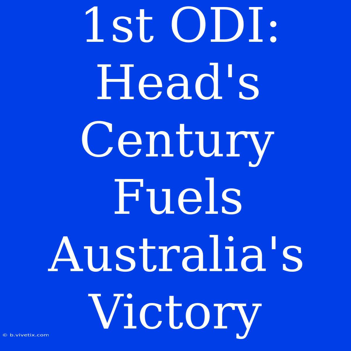 1st ODI: Head's Century Fuels Australia's Victory 