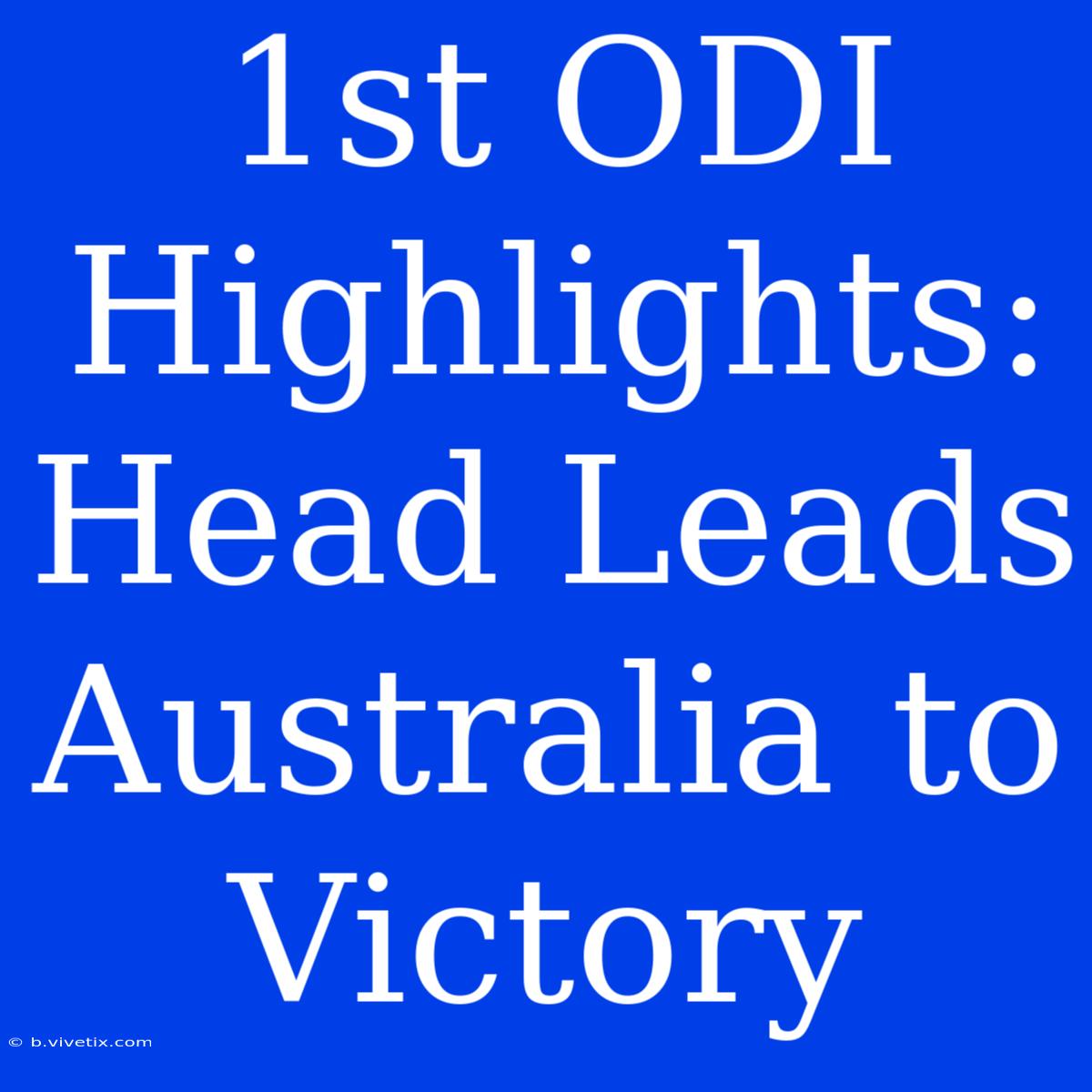 1st ODI Highlights: Head Leads Australia To Victory