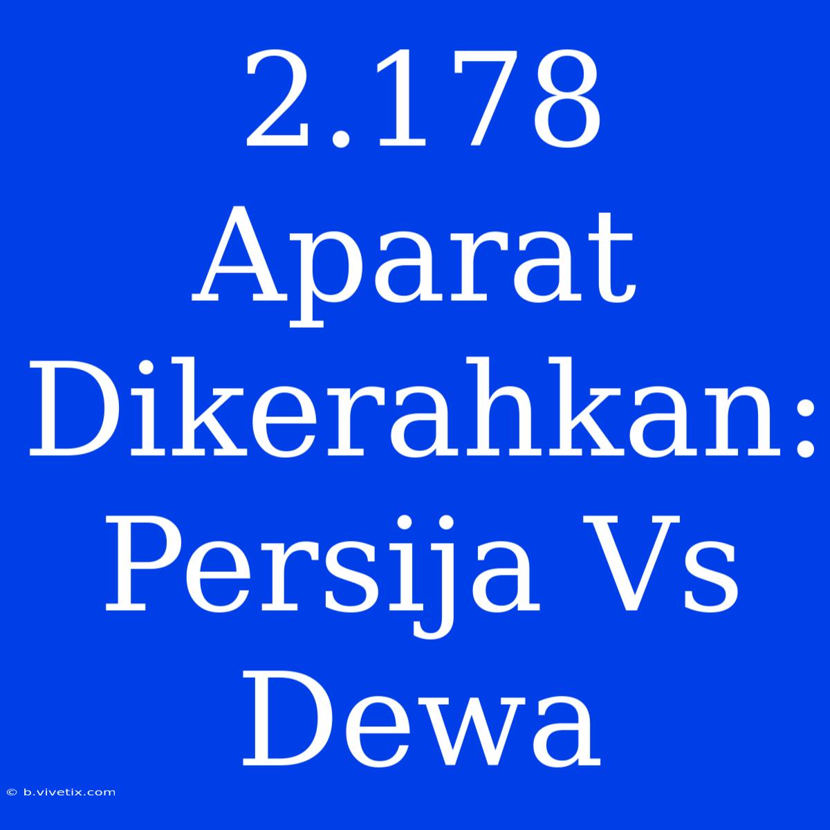 2.178 Aparat Dikerahkan: Persija Vs Dewa