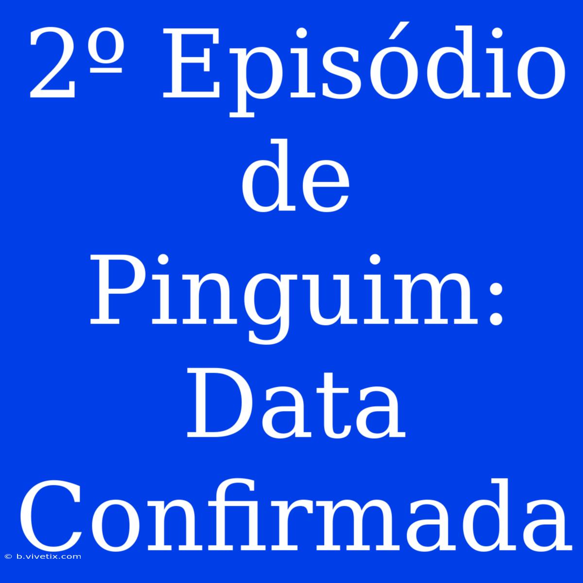 2º Episódio De Pinguim: Data Confirmada 