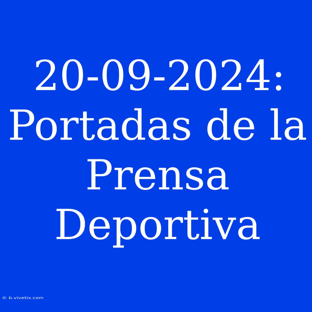 20-09-2024:  Portadas De La Prensa Deportiva