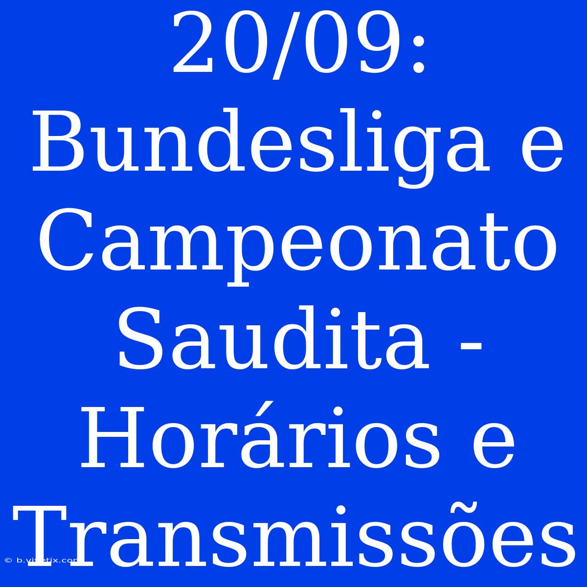 20/09: Bundesliga E Campeonato Saudita - Horários E Transmissões