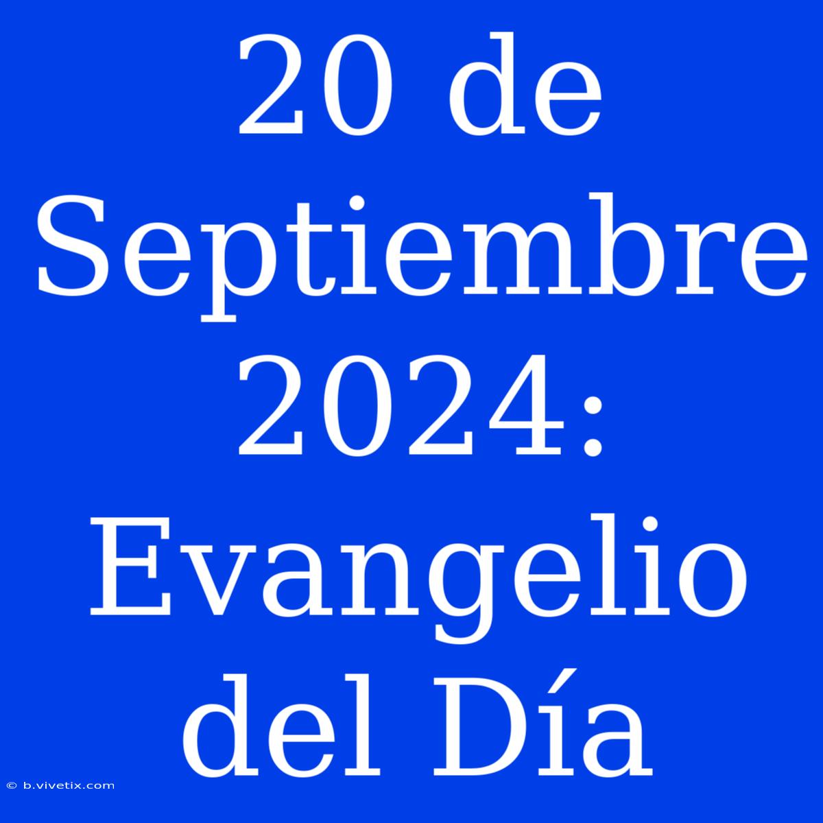 20 De Septiembre 2024: Evangelio Del Día