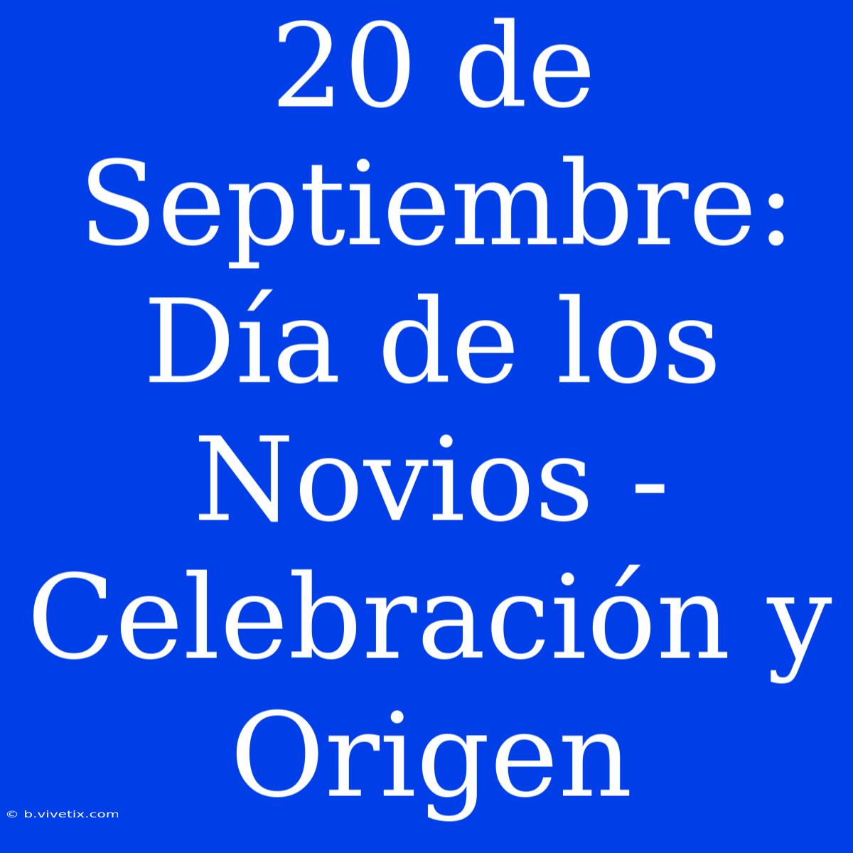 20 De Septiembre: Día De Los Novios - Celebración Y Origen