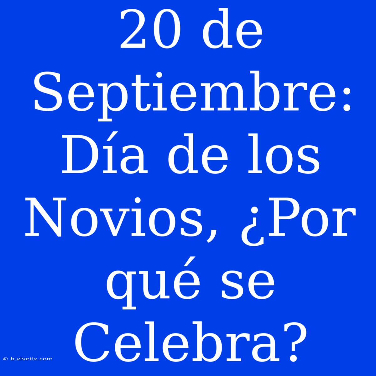 20 De Septiembre: Día De Los Novios, ¿Por Qué Se Celebra?