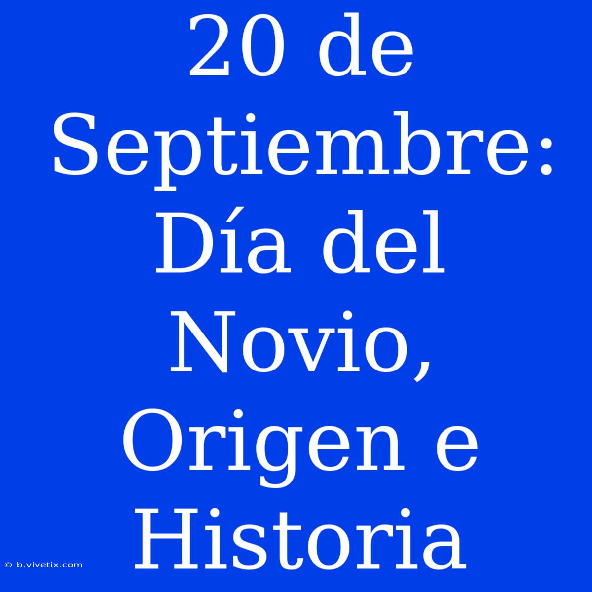 20 De Septiembre: Día Del Novio, Origen E Historia