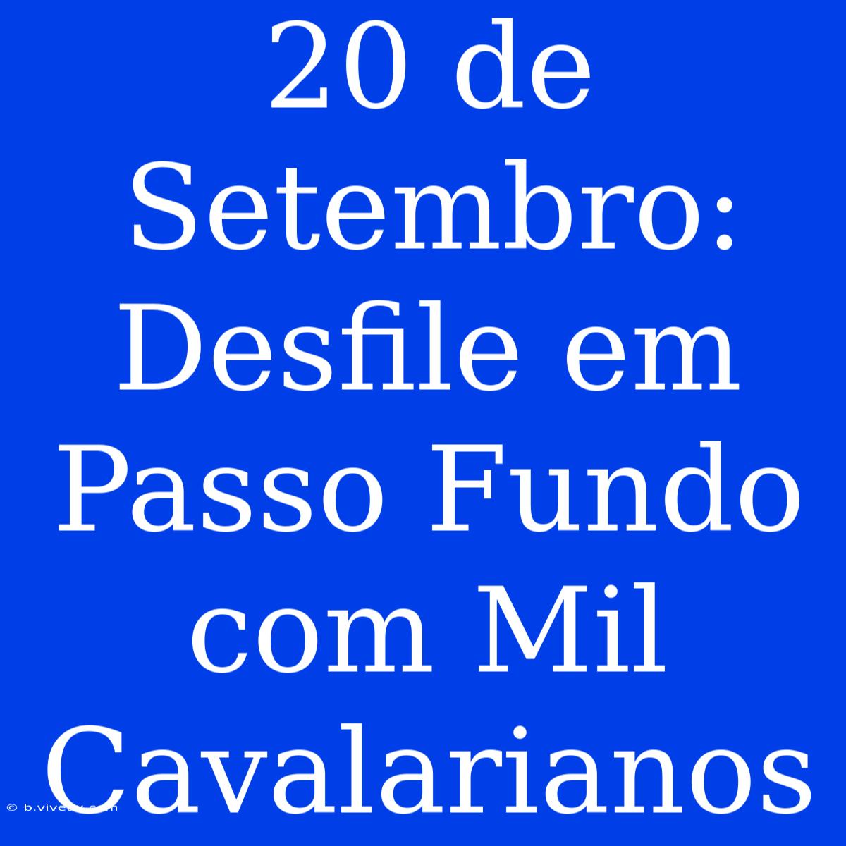 20 De Setembro: Desfile Em Passo Fundo Com Mil Cavalarianos