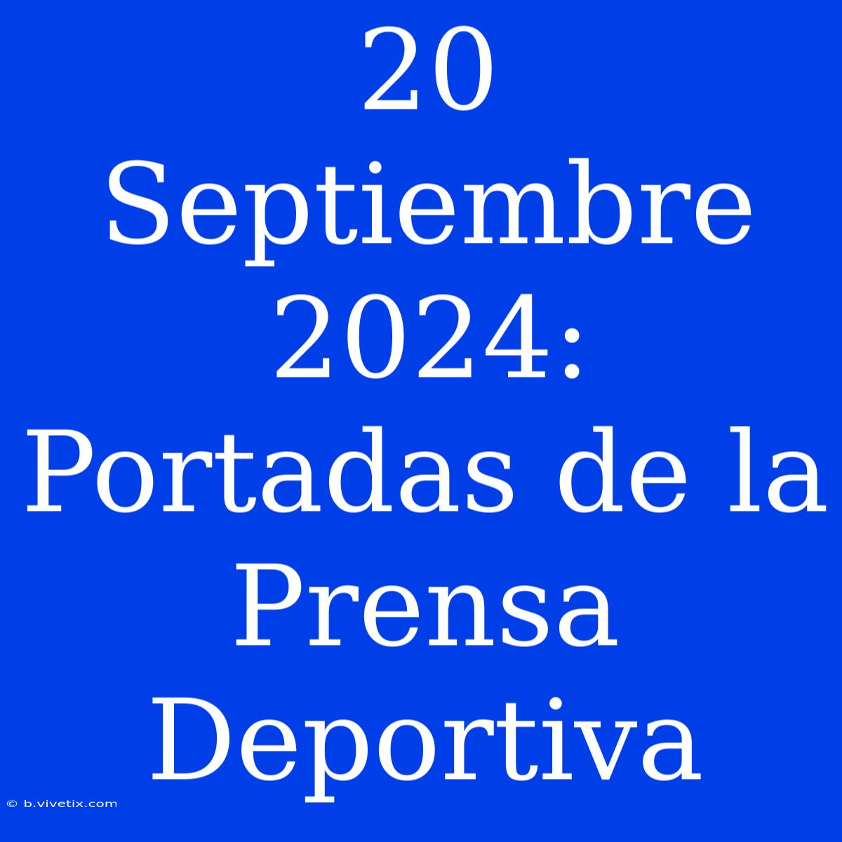 20 Septiembre 2024: Portadas De La Prensa Deportiva