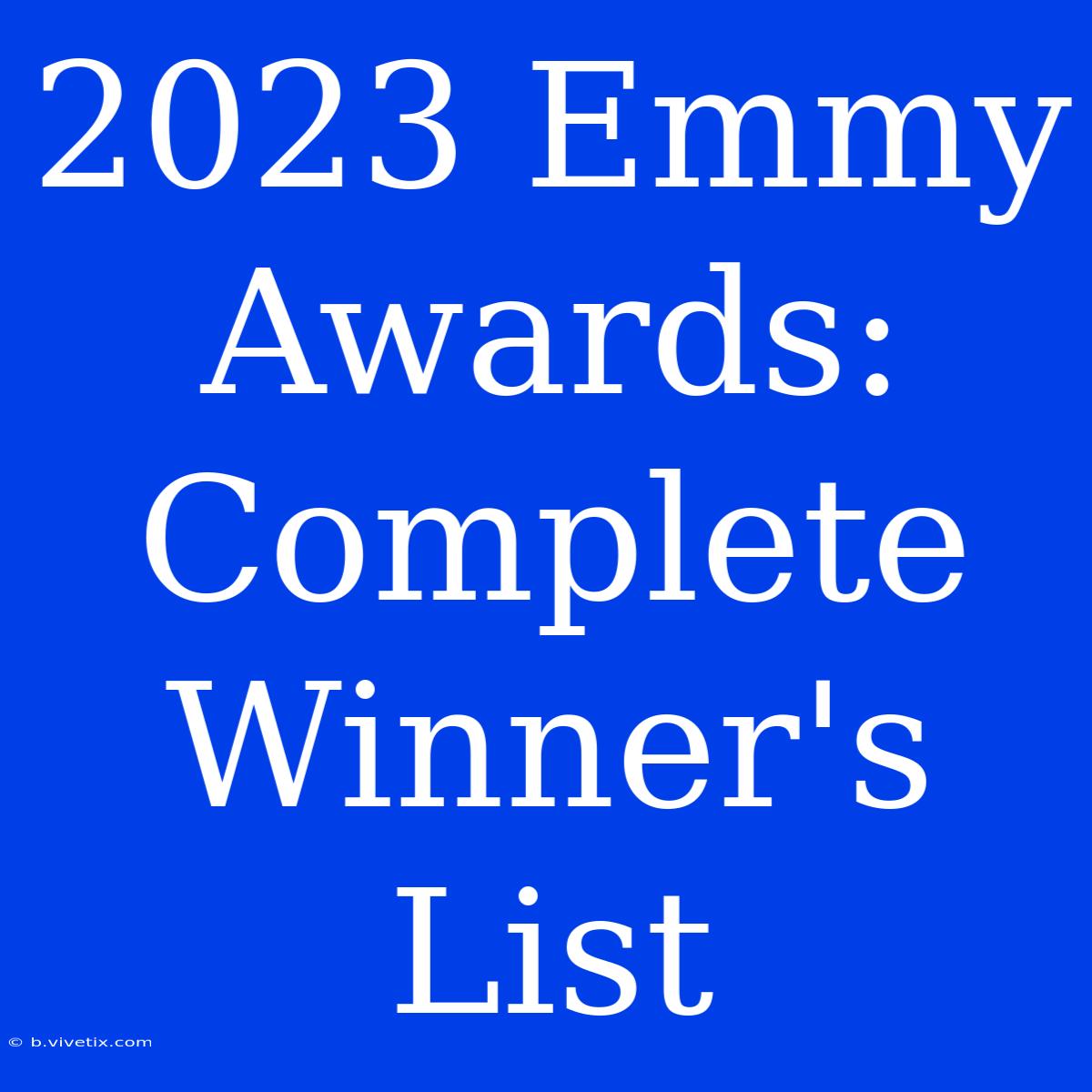 2023 Emmy Awards: Complete Winner's List