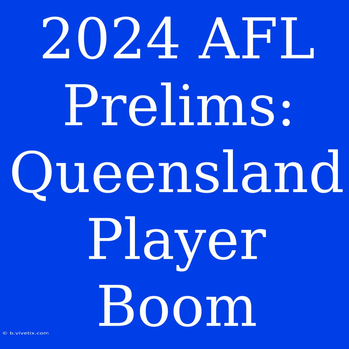 2024 AFL Prelims: Queensland Player Boom