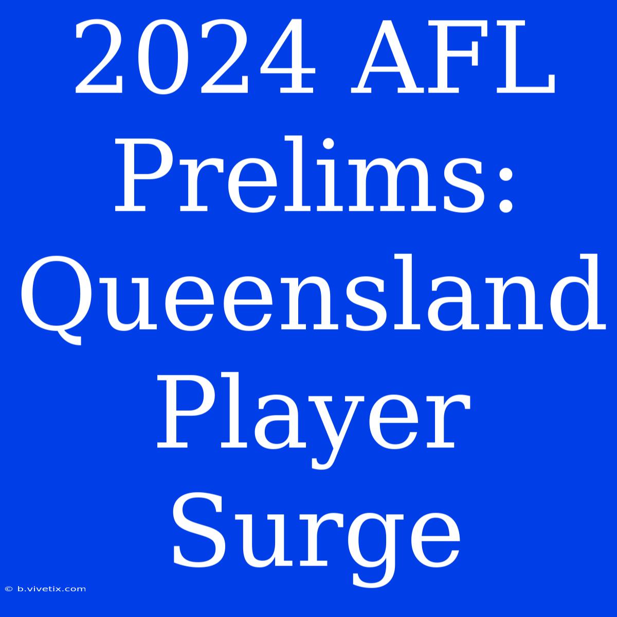 2024 AFL Prelims: Queensland Player Surge