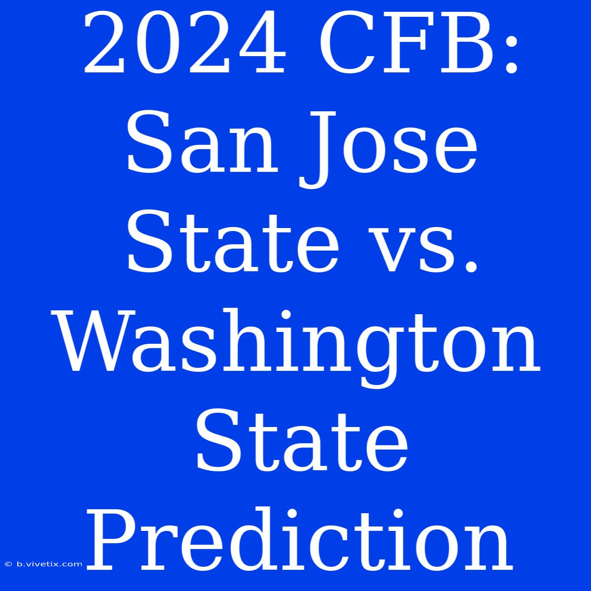 2024 CFB: San Jose State Vs. Washington State Prediction