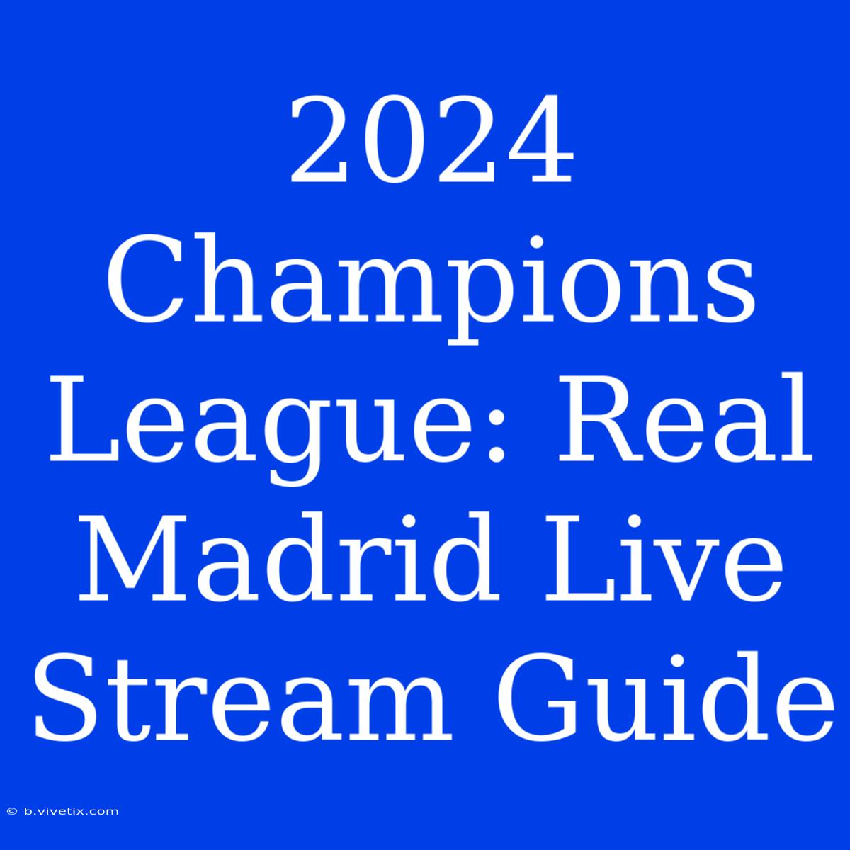 2024 Champions League: Real Madrid Live Stream Guide