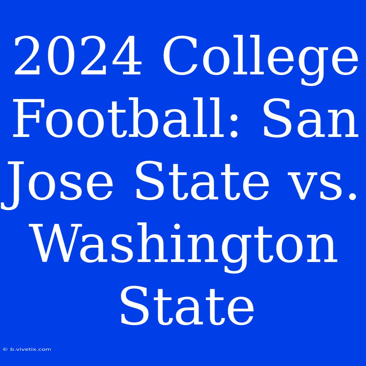 2024 College Football: San Jose State Vs. Washington State