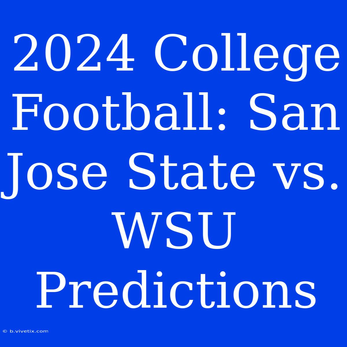 2024 College Football: San Jose State Vs. WSU Predictions