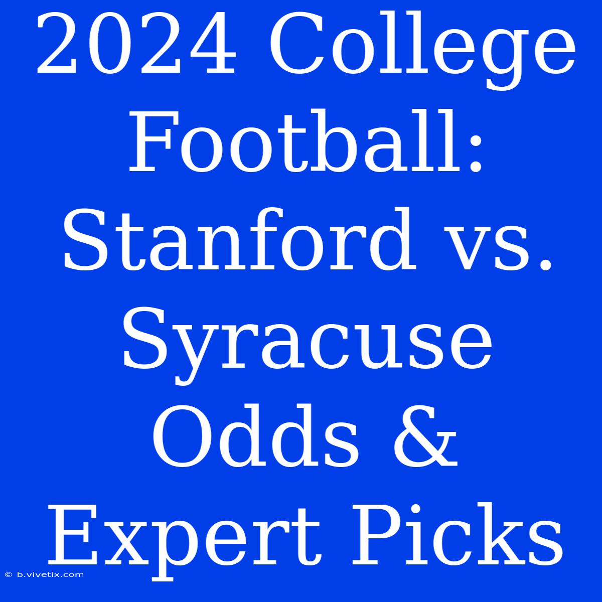 2024 College Football: Stanford Vs. Syracuse Odds & Expert Picks 