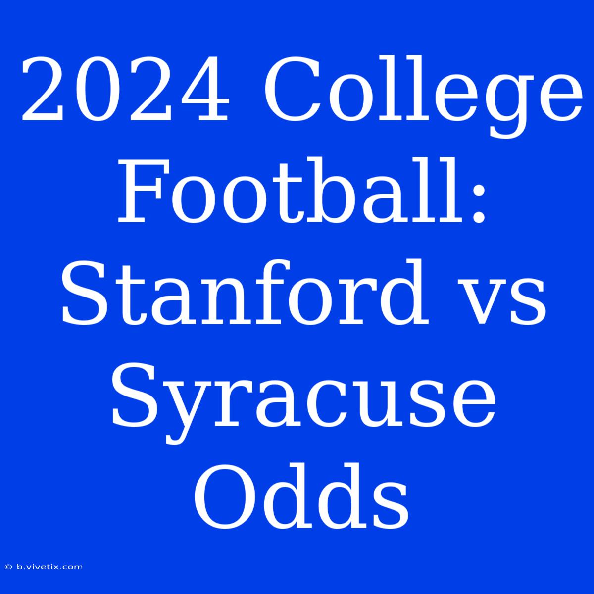 2024 College Football: Stanford Vs Syracuse Odds