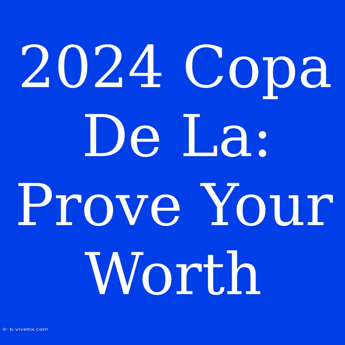 2024 Copa De La:  Prove Your Worth