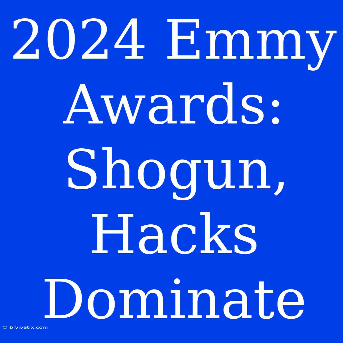 2024 Emmy Awards: Shogun, Hacks Dominate