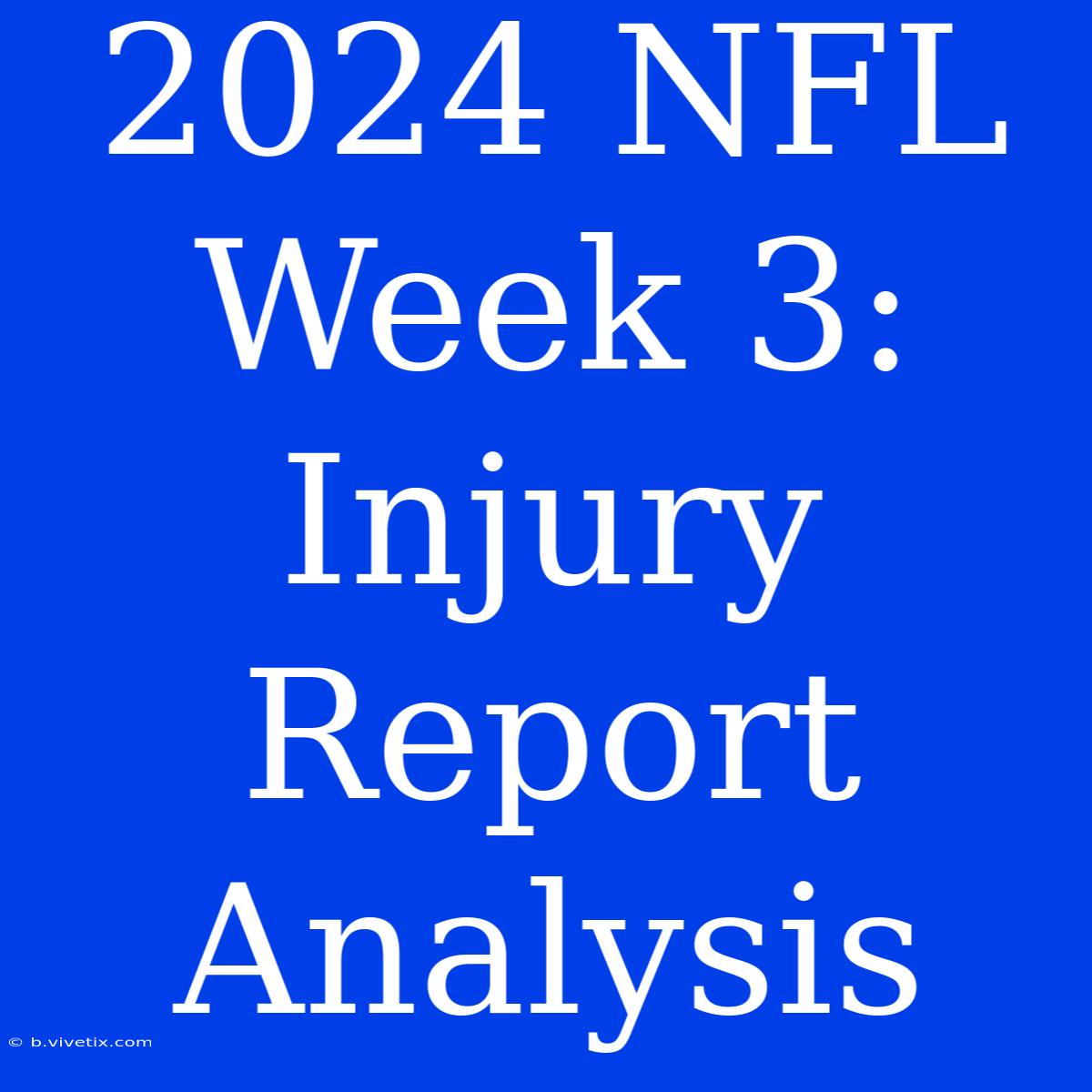 2024 NFL Week 3: Injury Report Analysis