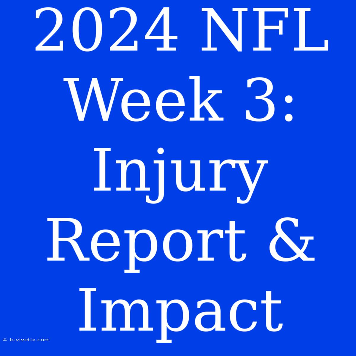 2024 NFL Week 3: Injury Report & Impact