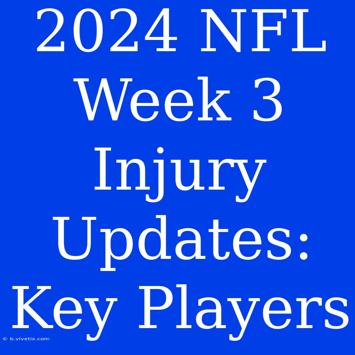 2024 NFL Week 3 Injury Updates: Key Players