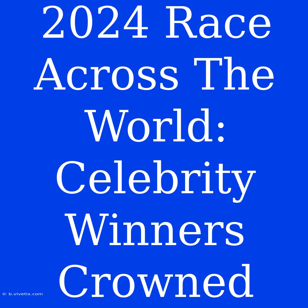 2024 Race Across The World: Celebrity Winners Crowned