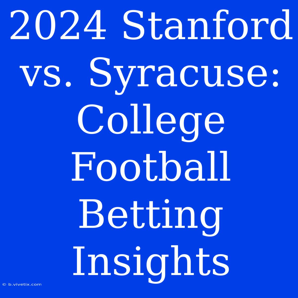 2024 Stanford Vs. Syracuse: College Football Betting Insights