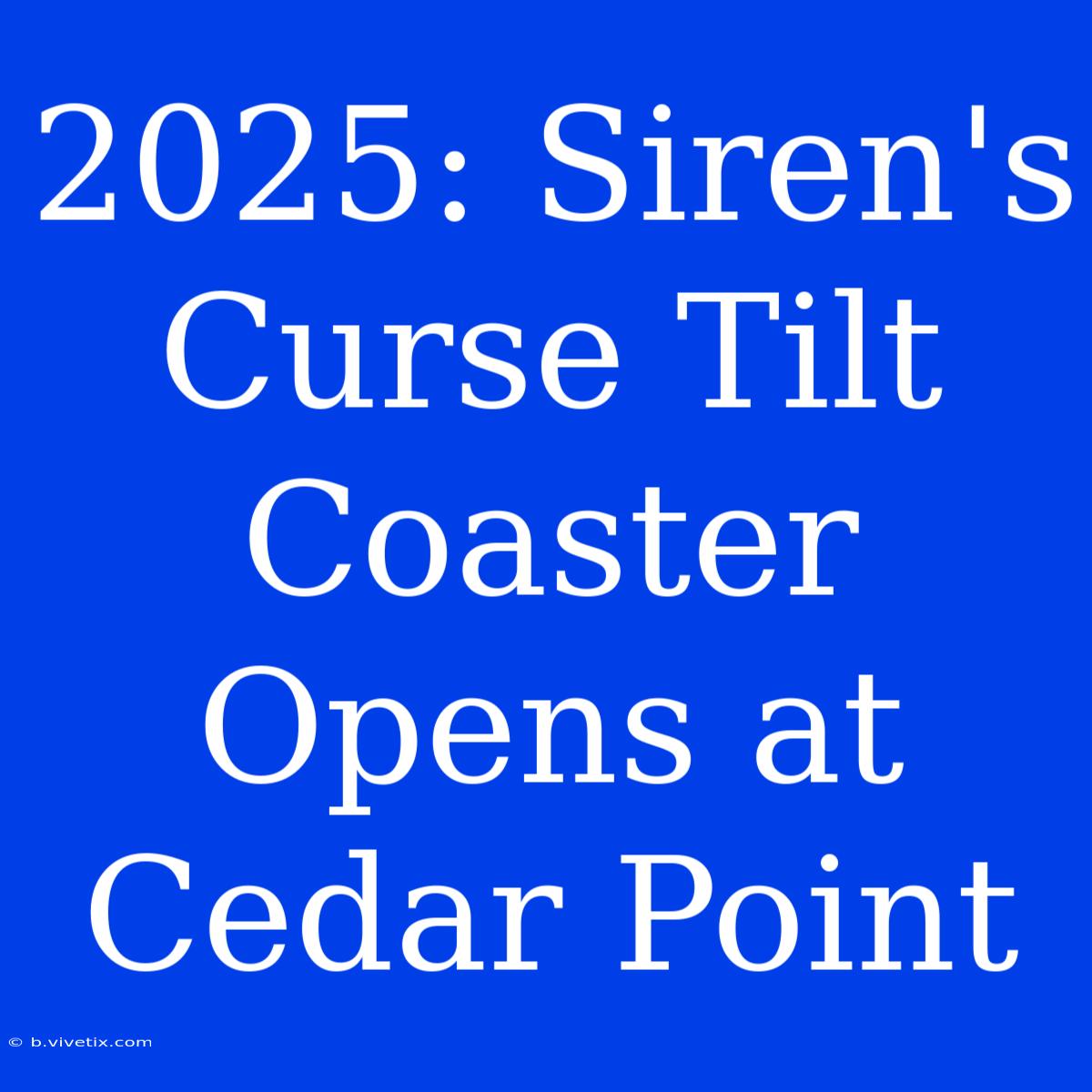 2025: Siren's Curse Tilt Coaster Opens At Cedar Point