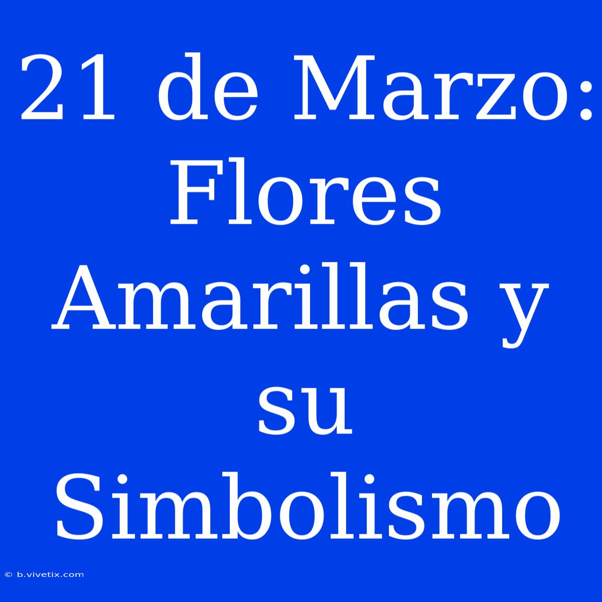 21 De Marzo: Flores Amarillas Y Su Simbolismo