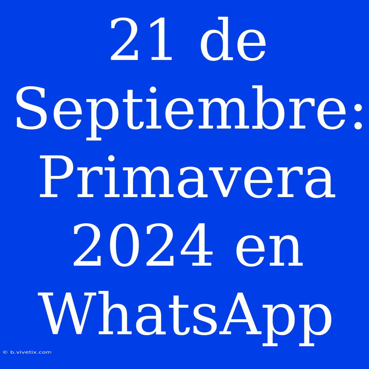 21 De Septiembre: Primavera 2024 En WhatsApp