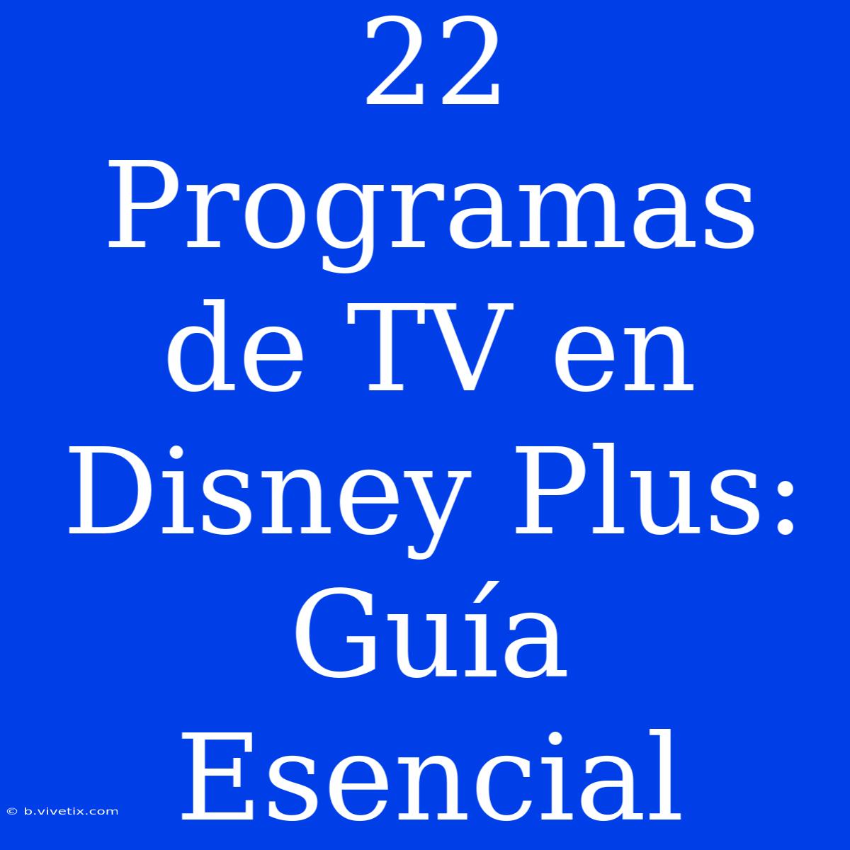 22 Programas De TV En Disney Plus: Guía Esencial